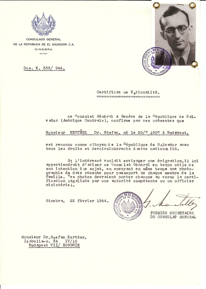 Unauthorized Salvadoran citizenship certificate issued to Sr. Stefan Kertesz (b. July 20, 1907 in Budapest) by George Mandel-Mantello, First Secretary of the Salvadoran Consulate in Switzerland and sent to his residence in Budapest.

Stefan Kertesz perished in forced labor.  The certificate was sent to him by his brother Georg or Gyorgy (nicknamed Gyuri) who been living in Zurich from about 1931 and was a member of the Tonhalle Orchestra.