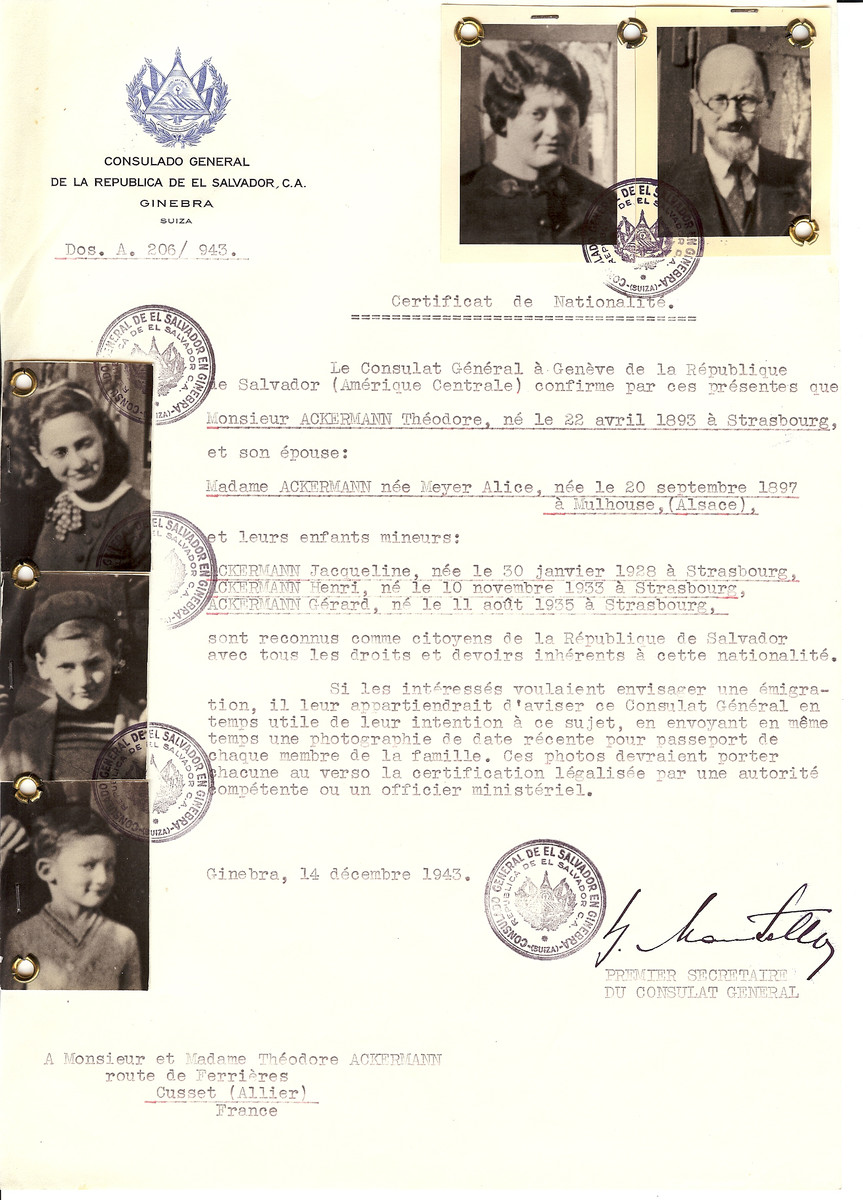 Unauthorized Salvadoran citizenship certificate issued to Theodore Ackermann (b. April 22, 1893 in Strasbourg), his wife Alice nee Meyer Ackermann (b. September 20, 1879 in Mulhouse), and their children Jacqueline (b. January 30, 1928), Henri (b. November 10, 1933) and Gerard (b. August 11, 1935) by George Mandel-Mantello, First Secretary of the Salvadoran Consulate in Switzerland and sent to their residence in Cusset.

Theodore Ackermann was the son of Samuel and Esther (nee Kosman) Ackermann. He worked manufacturing paper cartons.  Theodore Ackermann fled to Cusset as a refugee from Strasbourg.  He was arrested in Lyon and sent to Drancy.  From there, Theodore Ackermann was deported to Auschwitz on March 27, 1944 on Convoy #70.  He perished there a few days later on April 1,1944.  His wife Alice survived and lived out her life in Strassbourg.  The three children entered Switzerland.  A fourth child, Jeannete was already married to Armand Rein and not included on the certificate.