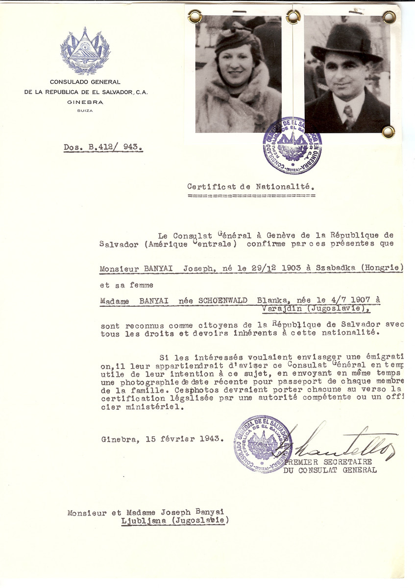 Unauthorized Salvadoran citizenship certificate issued to Joseph Banyai (b. December 12 1903, Szabadka Yugoslavia) and his wife, Blanka (Schoenwald) Banyai (b. July 4 1907, Varajdin, Yugoslavia) by George Mandel-Mantello, First Secretary of the Salvadoran Consulate in Switzerland. The document was mailed to their residence in Ljubljana, Yugoslavia.

The Banyai family all perished.  The certificate was requested by Miska Banyai who was living in Switzerland.
