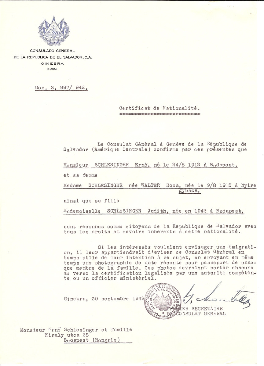 Unauthorized Salvadoran citizenship certificate issued to Erno Schlesinger (b. August 24, 1912 in Budapest), his wife Roza (nee Walter) Schlesinger (b. August 9, 1913 in Nyiregyhaza) and their daughter Judith (b. 1942) by George Mandel-Mantello, First Secretary of the Salvadoran Consulate in Switzerland and sent to them in Budapest.

Judith Schlesinger is listed as a Hungarian claimant.
