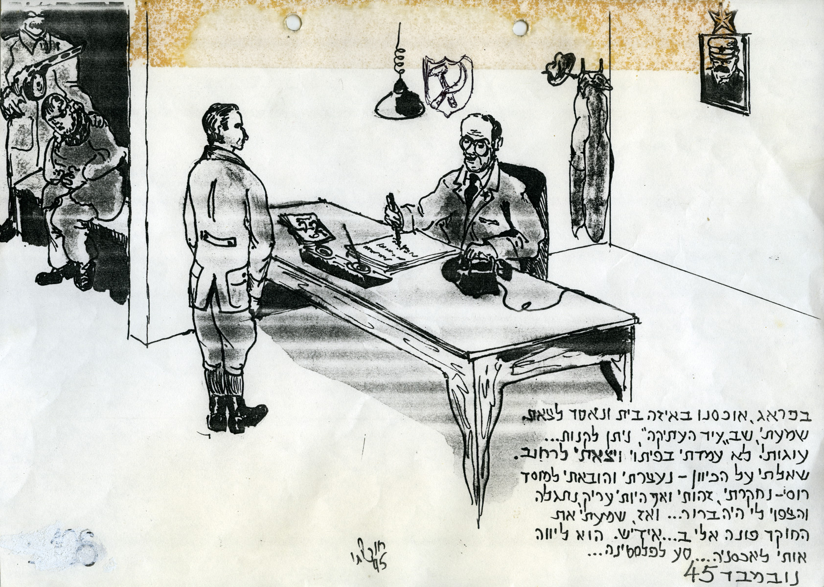 Page of a pictoral memoir drawn by the donor documenting his experiences after the Holocaust.

The drawing shows the artist being interrogated after his arrest in Czechoslovaskia.  The interrogator then spoke to him in Yiddish and told him to go to Palestine.