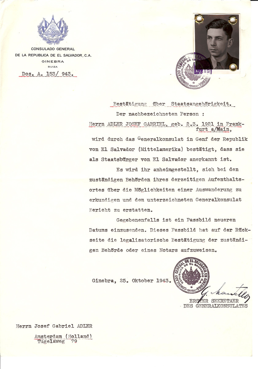 Unauthorized Salvadoran citizenship certificate issued to Joseph Gabriel Adler (b. March 2, 1921 in Frankfurt) by George Mandel-Mantello, First Secretary of the Salvadoran Consulate in Switzerland and sent to his residence in Amsterdam.

Joseph Adler was sent as a Salvadoran to Bergen-Belsen on February 16, 1944.  He perished there one year later on February 18, 1945.