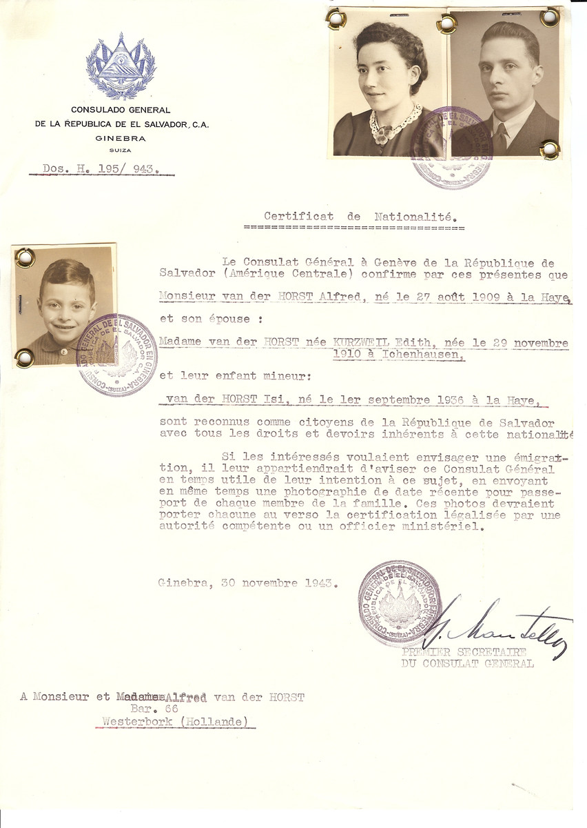 Unauthorized Salvadoran citizenship certificate issued to Alfred van der Horst (b. August 27, 1909 in The Hague), his wife Edith (nee Kurzweil) van der Horst (b. November 29, 1910 in Ichenhausen) and son Isi (b. September 1936 in The Hague) by George Mandel-Mantello, First Secretary of the Salvadoran Consulate in Switzerland and sent to his residence in Amsterdam.

The van der Horst family was deported to Bergen Belsen where they were registered as Salvadoran nationals.  Alfred died there from disease in February 1945 and Edith died in April shortly before liberation.  Only Isi (Isaac) survived the Holocaust.