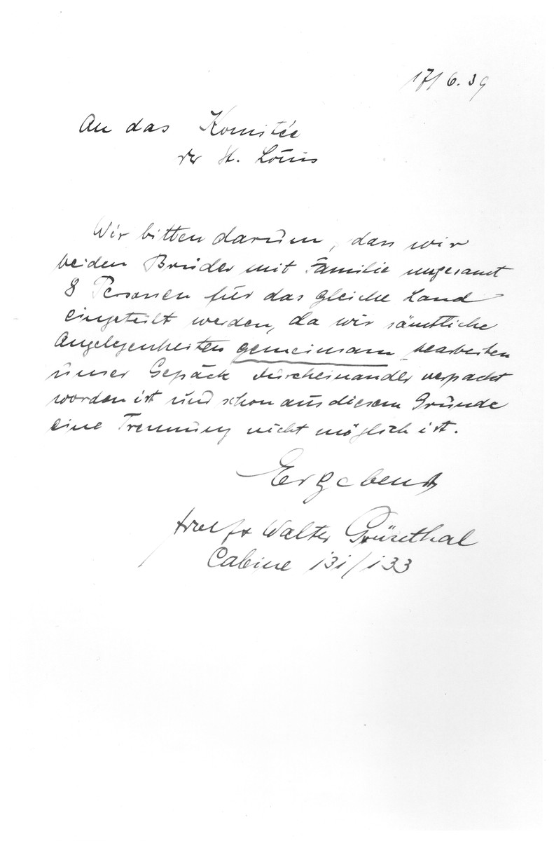 Letter to the St. Louis Passenger Committee co-signed by the brothers Adolf and Walter Gruenthal.  

In the letter the brothers request that they and their families be sent to the same location since they worked in the same business and had packed all of their belongings jointly.