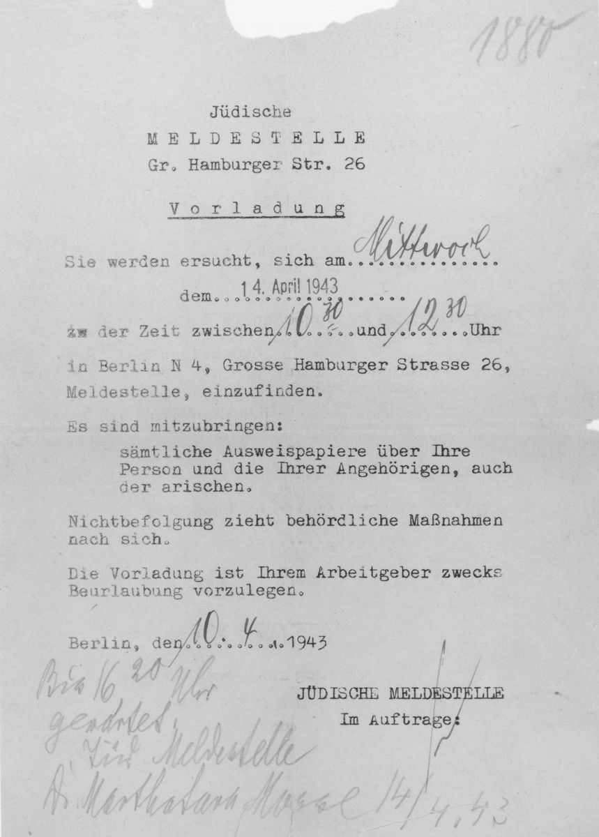 Summons issued to Harry Israel Kastan by the Jewish Registration Office to appear at the office on April 14, 1943.

The German text reads: "Jewish Registration Office/Grosse Hamburger Str. 26/Summons/You are requested to appear at the registration station at Grosse Hamburger Strasse 26 in Berlin on April 14, 1943 between 10:30am and 12:30pm./You are to bring:/all the identification papers about yourself and your dependants, including the Aryans./Non-compliance will result in official measures./The summons is for the purpose of submitting to your employer./Berlin April 10, 1943/Jewish Registration Office/With attachment:"