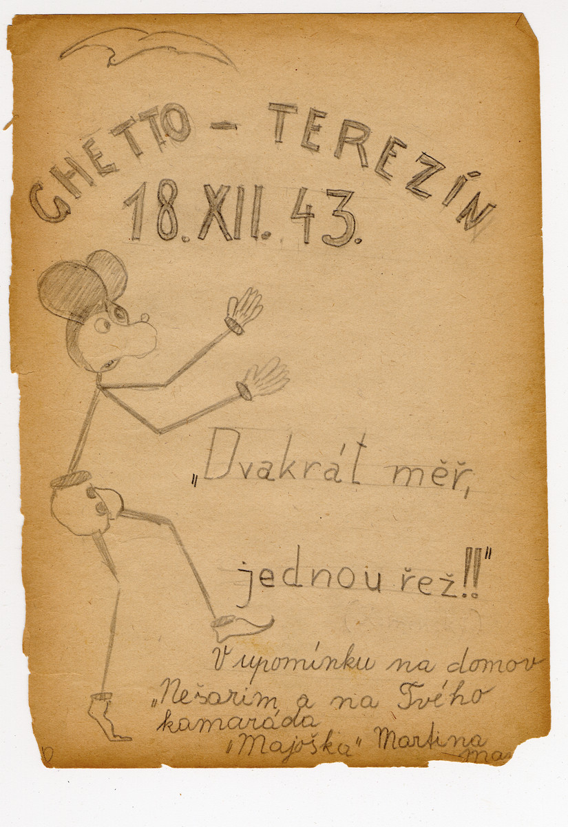 Page from a children's memory book written in Terezin with a picture of Mickey Mouse.  The book was presented as a gift to Misa Grunbaum.

The translation of the page reads "Measure twice, cut once.  In memory of my home Nesharim.  Your friend, Martin."