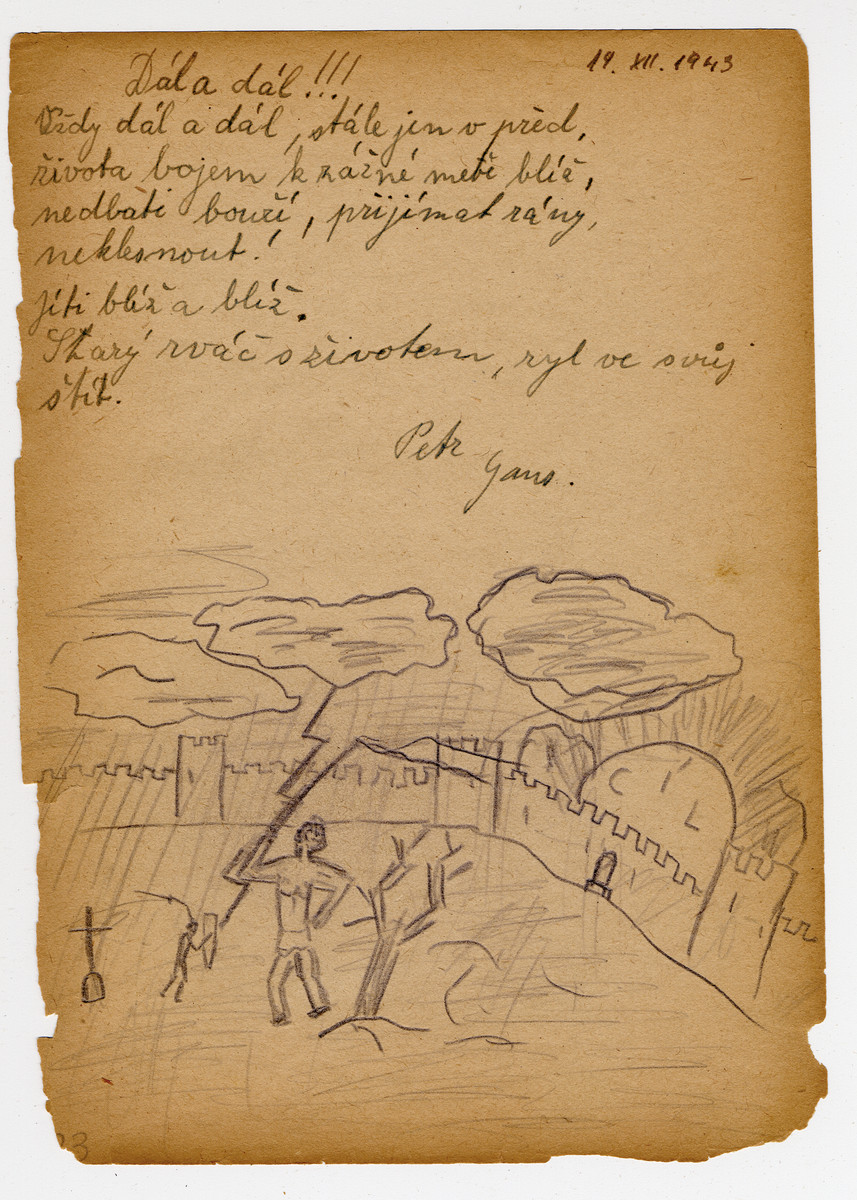Page from a children's memory book written in Terezin with a picture of a lightning bolt coming down into a walled city.  The book was presented as a gift to Misa Grunbaum.

The translation of the poem reads "Further and further, always further; The battle for life pierces the armor; Don't worry about thunder; To accept blows and not give in; Continuously come closer and closer."  It is signed Petr Ganz.