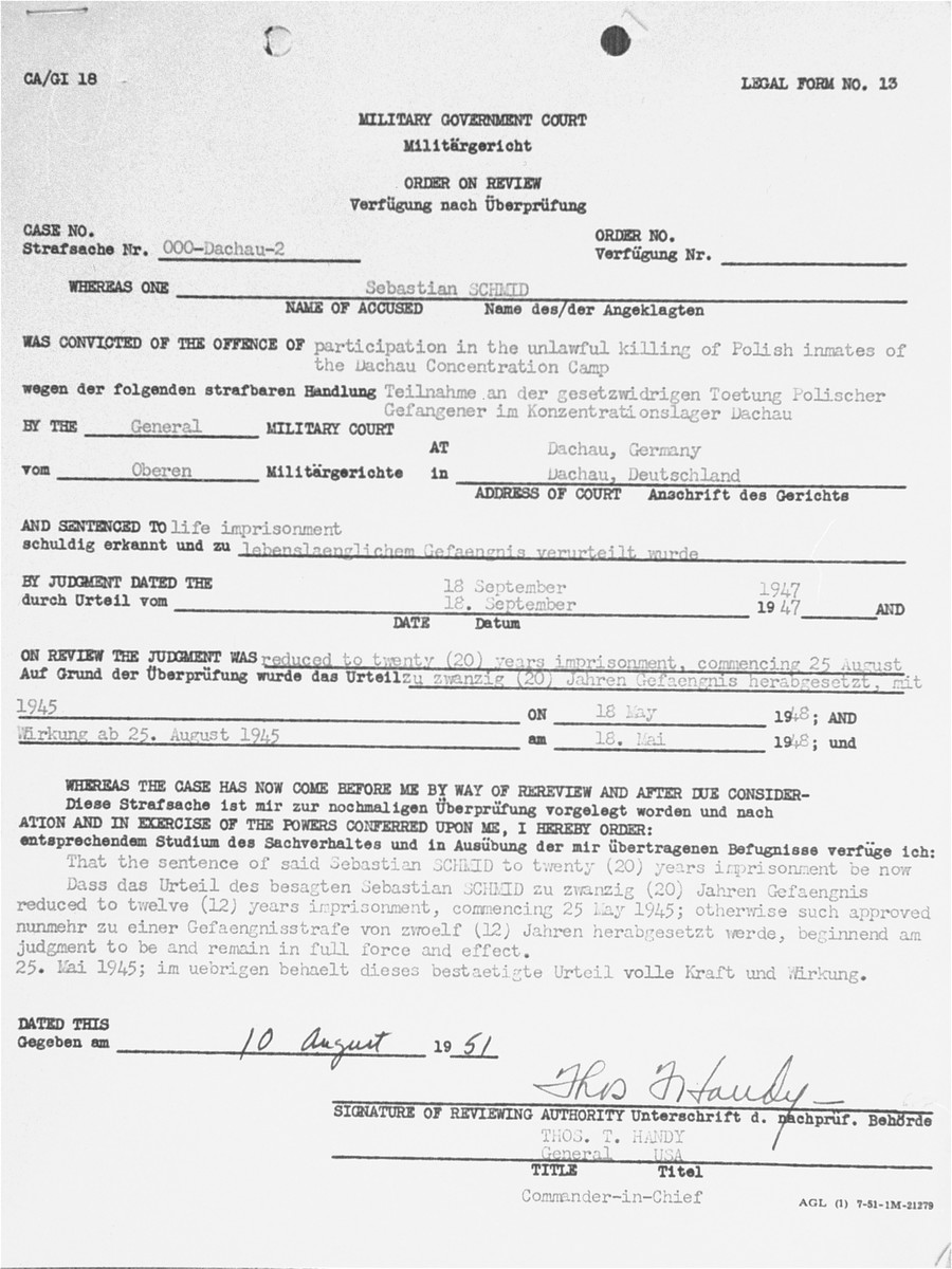 A Review Order issued by the U.S. Military government Court for the convicted war criminal Sebastian Schmid reducing his sentence from 20 to 12 years.  

Sebastian Schmid was a member of the SS who served as a driver at Dachau from mid-1938 to 1941.  He was tried by the U.S. Military Government Court at Dachau in 1947 for "participation in the killing of Polish inmates."  Convicted and initially sentenced to life imprisonment, Schmid's sentence was eventually reduced to time served in 1951.