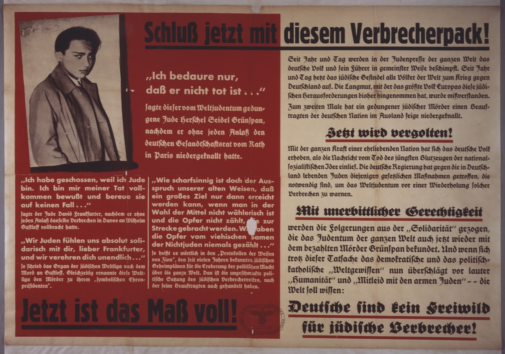 Nazi propaganda poster bearing a photograph of Herschel Grynzspan, titled, "Enough of this pack of criminals!--Germans are not 'fair game' for Jewish criminals!--Now the cup is full!"  The poster warns of revenge to be taken upon the Jewish people for their purported crimes.