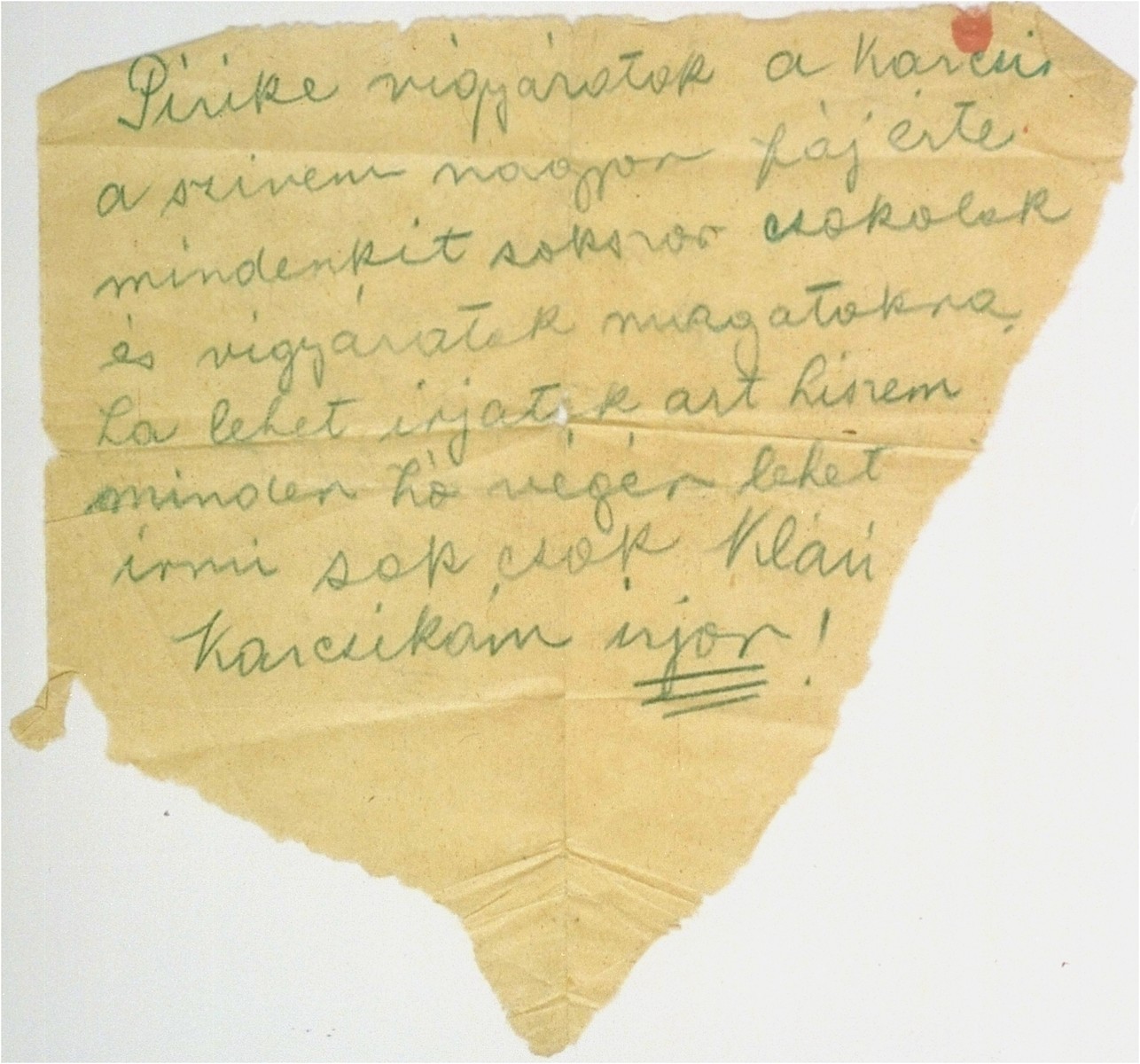 A letter written by Klari Perl Barber, a prisoner in the Kistarcsa transit camp, to her sister, Piroska, in Budapest.  In the letter Klari asks her sister to take good care of her son, Karoly, and to have him write to her.

[Translation from Hungarian]:  "Little Piri [Piroska], take good care of Karcsi [Karoly].  My heart is aching for him.  Kisses to all, and take good care of yourselves.  Write if it's at all possible.  I believe it's permitted to write at the end of every month.  Many kisses, Klari.  My little Karcsi, write!"