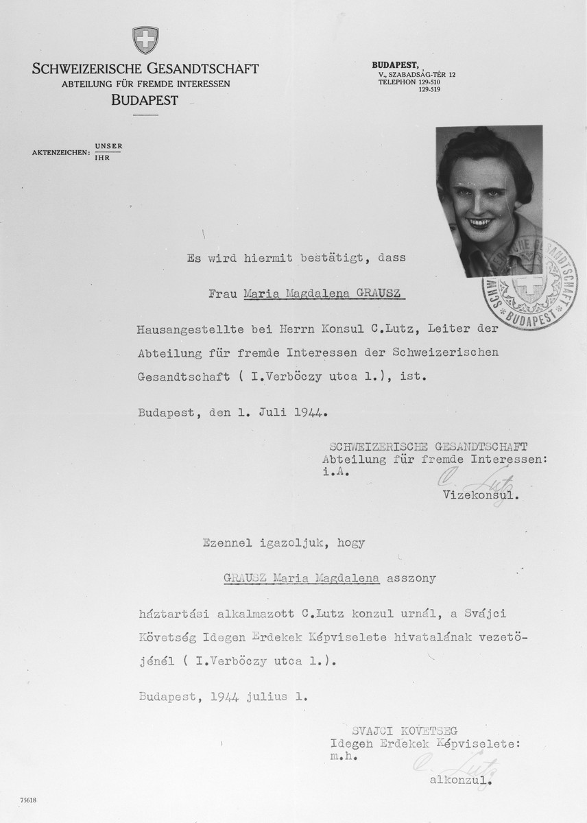 Swiss Schutzbrief [protective letter] issued to Maria Magdalena Grausz, an Hungarian Jewish woman, by the Swiss legation in Budapest and signed by Vice Consul Charles (Carl) Lutz.

Lutz later married Grausz and adopted her child, Agnes.