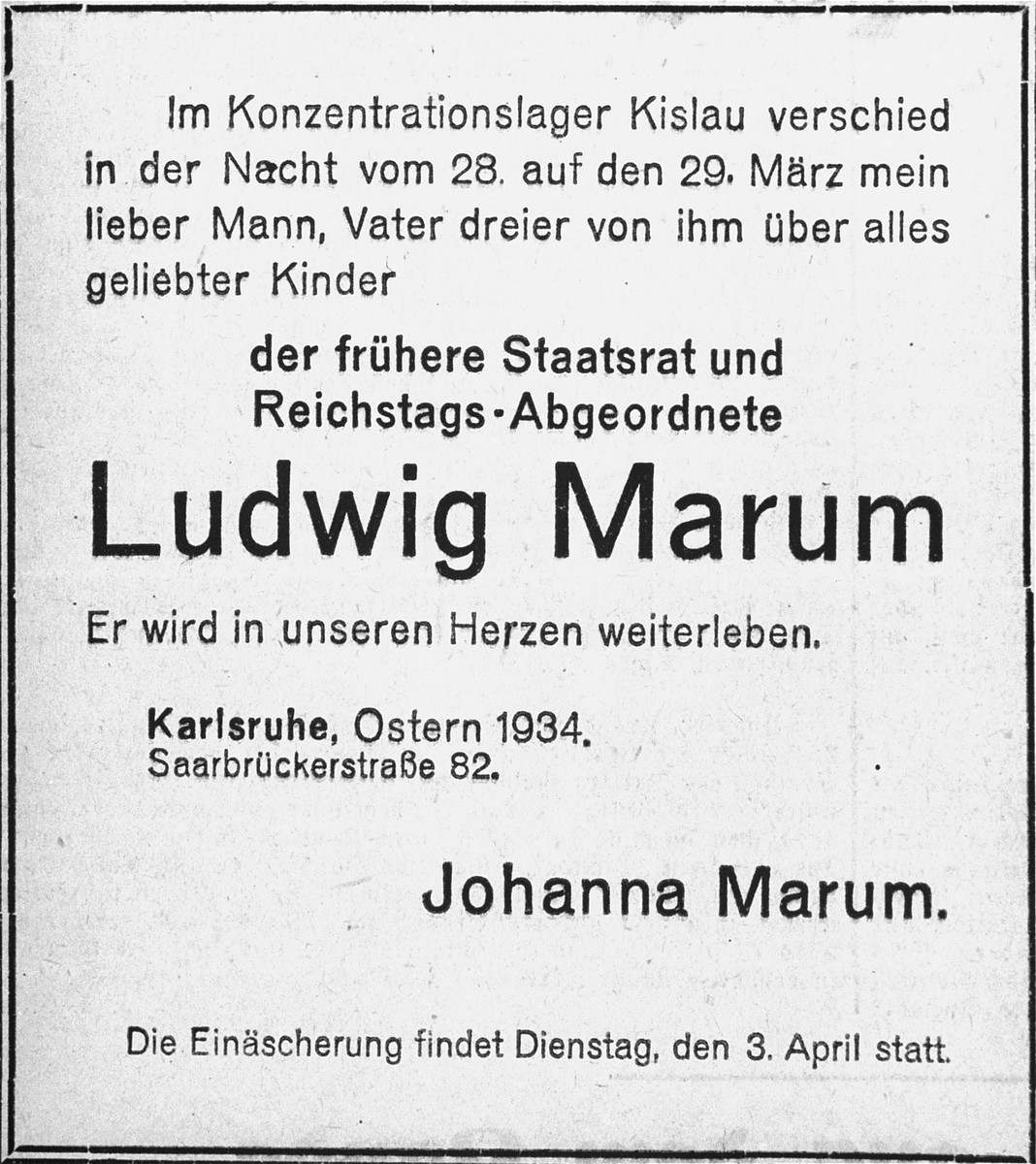 An obituary notice in the Badische Presse for Ludwig Marum.  

The notice reads: "In the Kissau concentration camp on the night of March 28-29, 1934, my dear husband, father of three beloved children died -- former state councillor and member of Parliament: Ludwig Marum, who will always remain in our hearts.  The cremation will take place on Tuesday April 3, 1934."