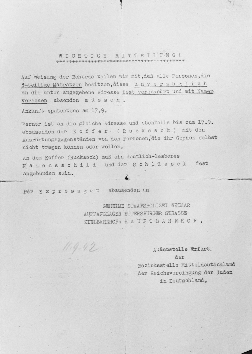 Notice issued by the Erfurt office of the Reichsvereinigung der Juden in Deutschland [National Association of Jews in Germany] regarding the shipment of mattresses and the baggage of persons unable to carry it themselves, to the Gestapo office in Weimar prior to their deportation.  All items were to be sent no later than September 17, 1942.