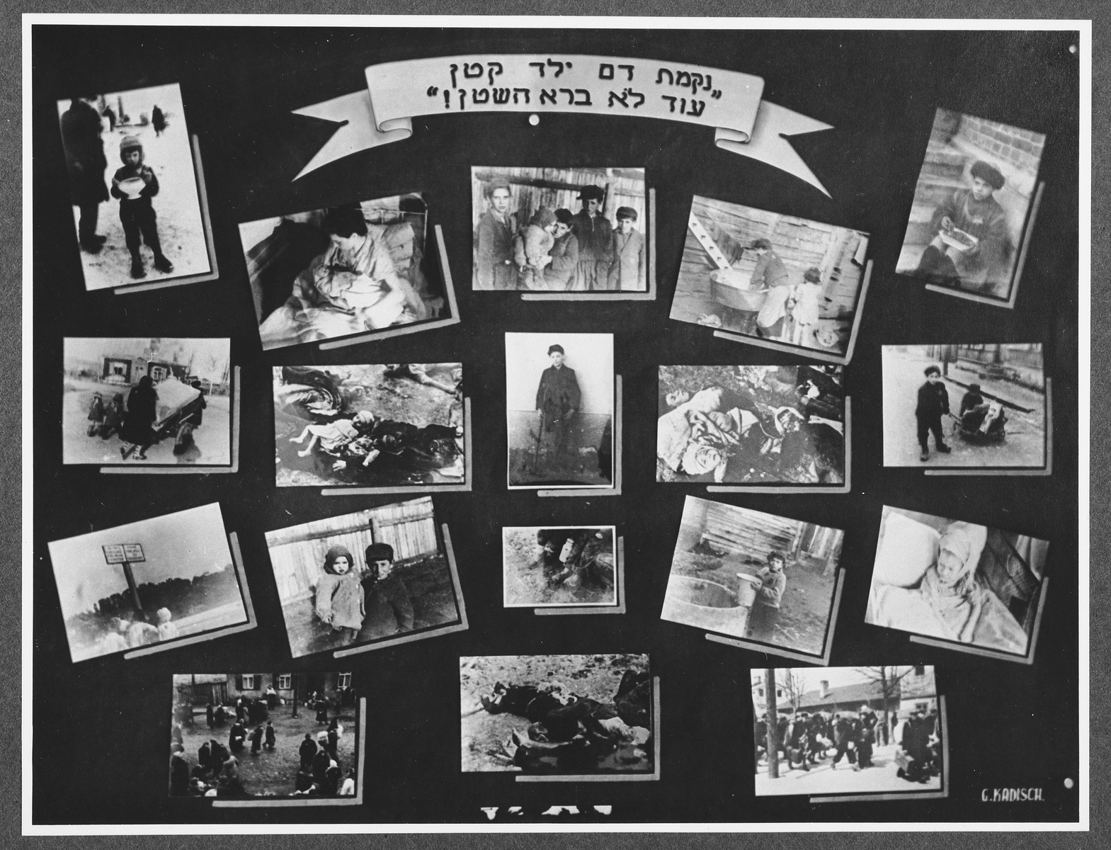 Display panel from a photo exhibition on the Holocaust entitled "Even Satan Has not Created Revenge for a Young Child" created by photographer George Kaddish in a displaced persons' camp.

The exhibition consisted both of photographs that he shot in the Kovno ghetto as well as other photographs he collected from other ghettos and camps.

The title is a quotation from a poem about a prewar pogrom by Chaim Nachman Bialik entitled "On the Slaughter".