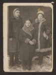 Portrait of Chaya Markman (right), her sister Genia Markman (left), and their cousin Dora (center), Parafianov, Poland (now Belarus), circa 1940-1941.
