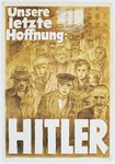 Pro-Hitler poster entitled, "Unsere Letzte Hoffnung: Hitler" [Our Last Hope: Hitler].