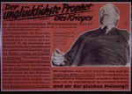 Nazi propaganda poster entitled, "Der unglucklichste Prophet des Krieges,"  issued by the "Parole der Woche," a wall newspaper (Wandzeitung) published by the National Socialist Party propaganda office in Munich.