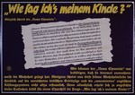 Nazi propaganda poster entitled, "Wie sag ich's meinem Kinde?"  issued by the "Parole der Woche," a wall newspaper (Wandzeitung) published by the National Socialist Party propaganda office in Munich.
