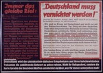 Nazi propaganda poster, entitled "Immer das gleiche Ziel: Deutschland mub vernichtet werden,"  issued by the "Parole der Woche," a wall newspaper (Wandzeitung) published by the National Socialist Party propaganda office in Munich.