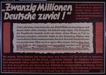 Nazi propaganda poster entitled, "Zwanzig Millionen Deutsche zuviel!" issued by the "Parole der Woche," a wall newspaper (Wandzeitung) published by the National Socialist Party propaganda office in Munich.