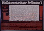 Nazi propaganda poster entitled, "Ein Dokument britischer 'Zivilisation'," issued by the "Parole der Woche," a wall newspaper (Wandzeitung) published by the National Socialist Party propaganda office in Munich.