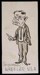 Caricature of Congressman Wheeler from "World War II Personalities in Cartoons/Originals done for 'La Nacion' Santo Domingo, 1939-1946" by Klaus Martin Frank.